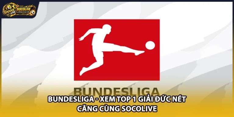 Bundesliga - Xem Top 1 Giải Đức Nét Căng Cùng Socolive