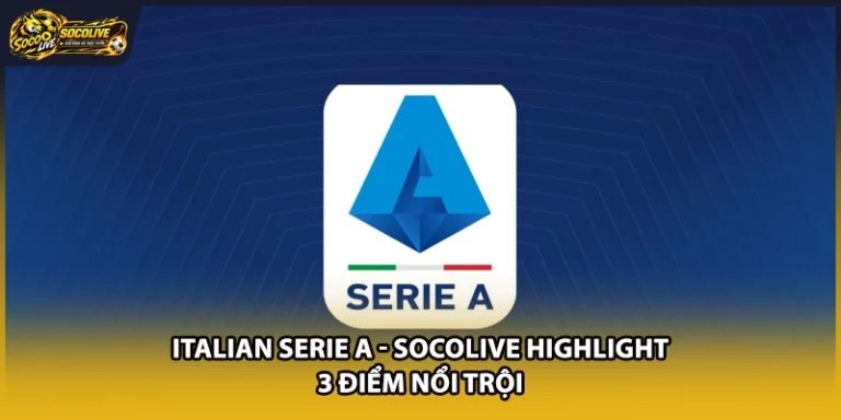 Italian Serie A - Socolive Highlight 3 Điểm Nổi Trội