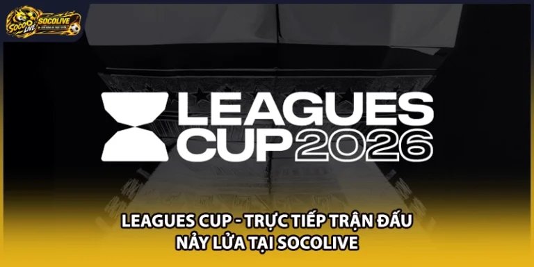 Leagues Cup - Trực Tiếp Trận Đấu Nảy Lửa Tại Socolive